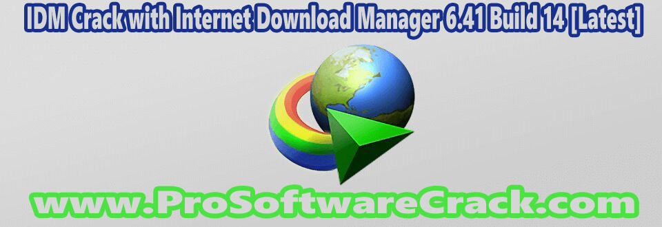 IDM Crack with Internet Download Manager 6.41 Build 14 [Latest]